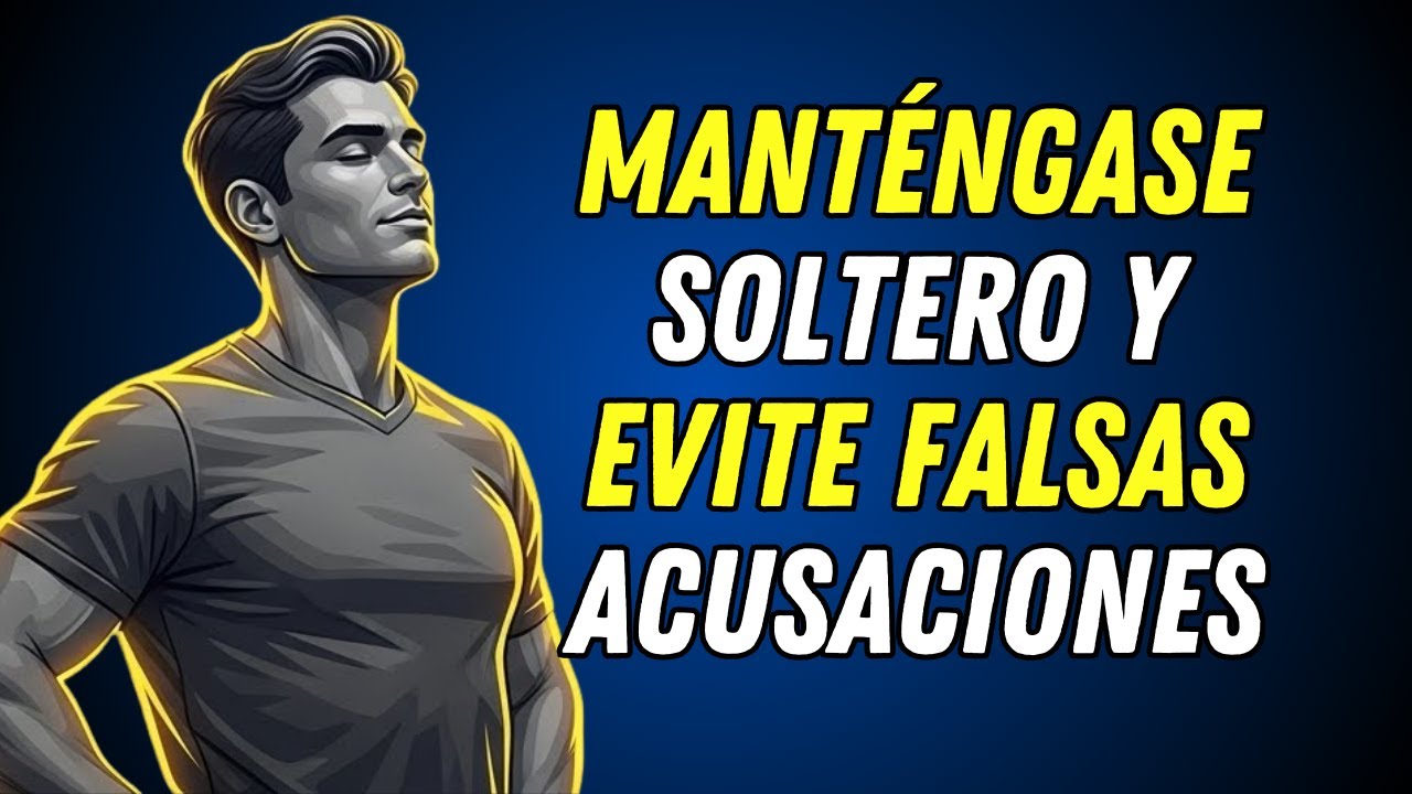 MANTÉNGASE SOLTERO Y EVITE FALSAS ACUSACIONES