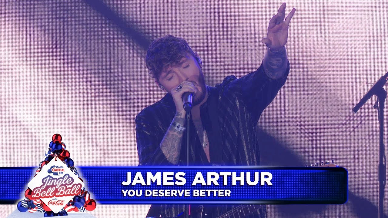 James Arthur - ‘You Deserve Better’ (Live at Capital’s Jingle Bell Ball 2018)