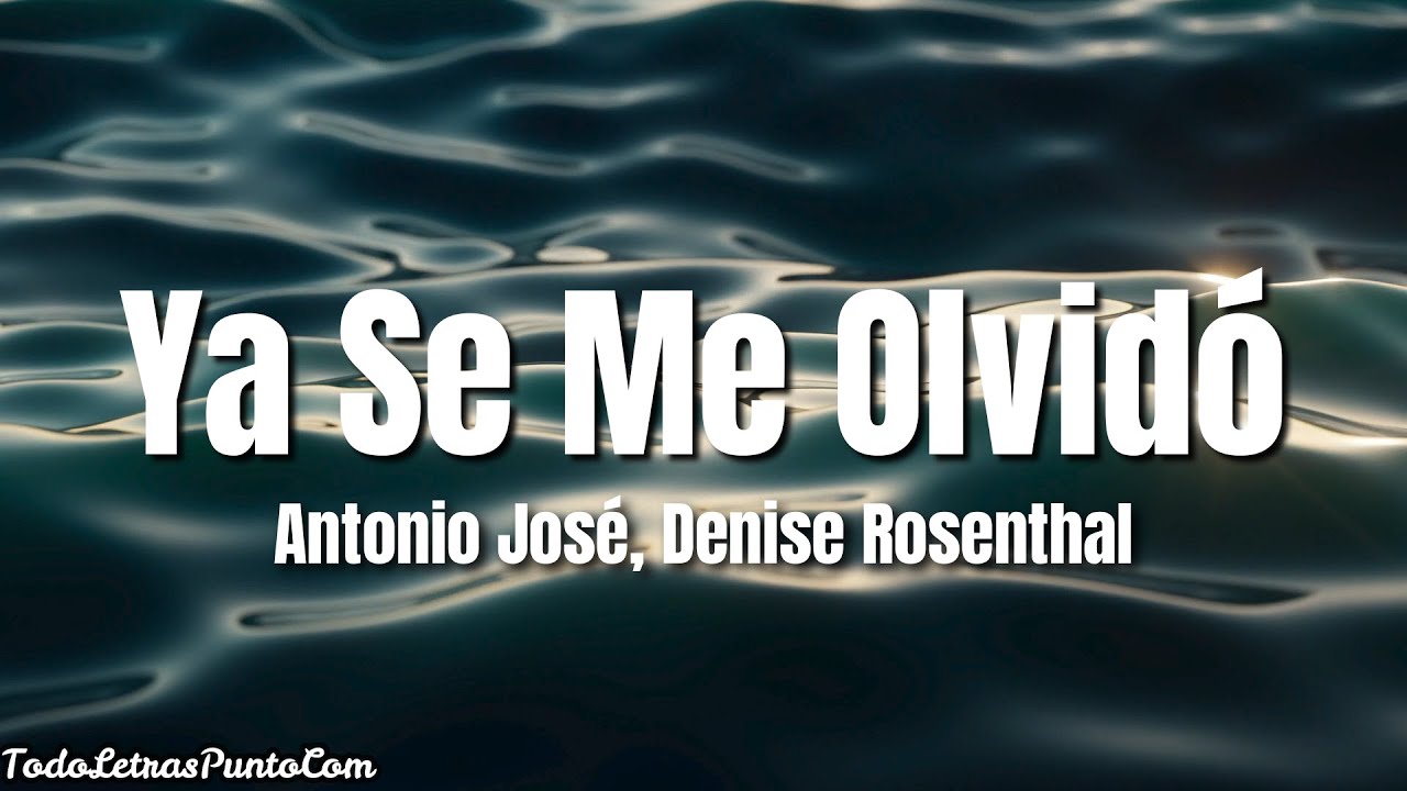 Antonio Jos&eacute;, Denise Rosenthal - Ya Se Me Olvid&oacute; (Letra/Lyrics)