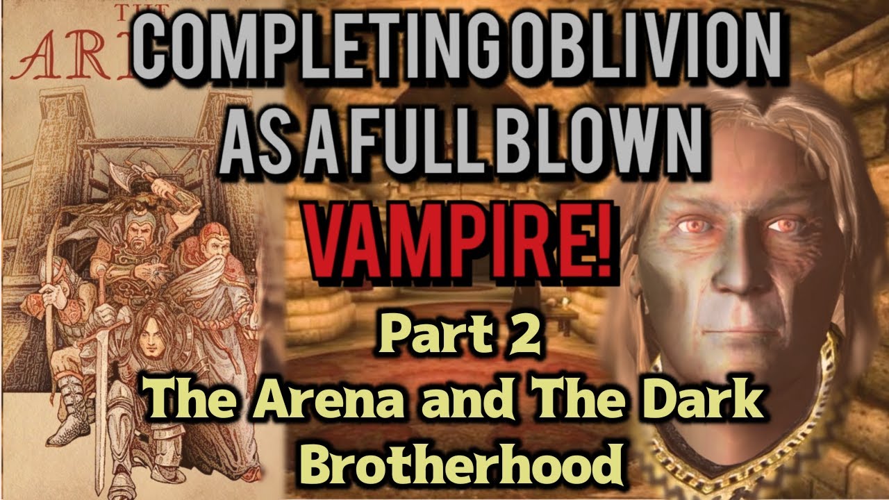 Completing The Elder Scrolls Oblivion as a Vampire Part Two - The Arena and The Dark Brotherhood