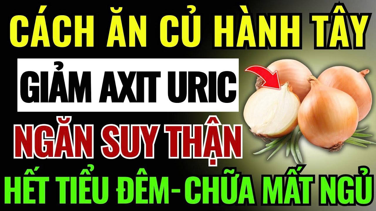 Củ H&agrave;nh T&acirc;y &ndash; &ldquo;Thần Dược&rdquo; Tự Nhi&ecirc;n - Gi&uacute;p Thận Khỏe, Hết Tiểu Đ&ecirc;m, Ngủ Ngon, Ngăn Suy Thận Hiệu Quả!