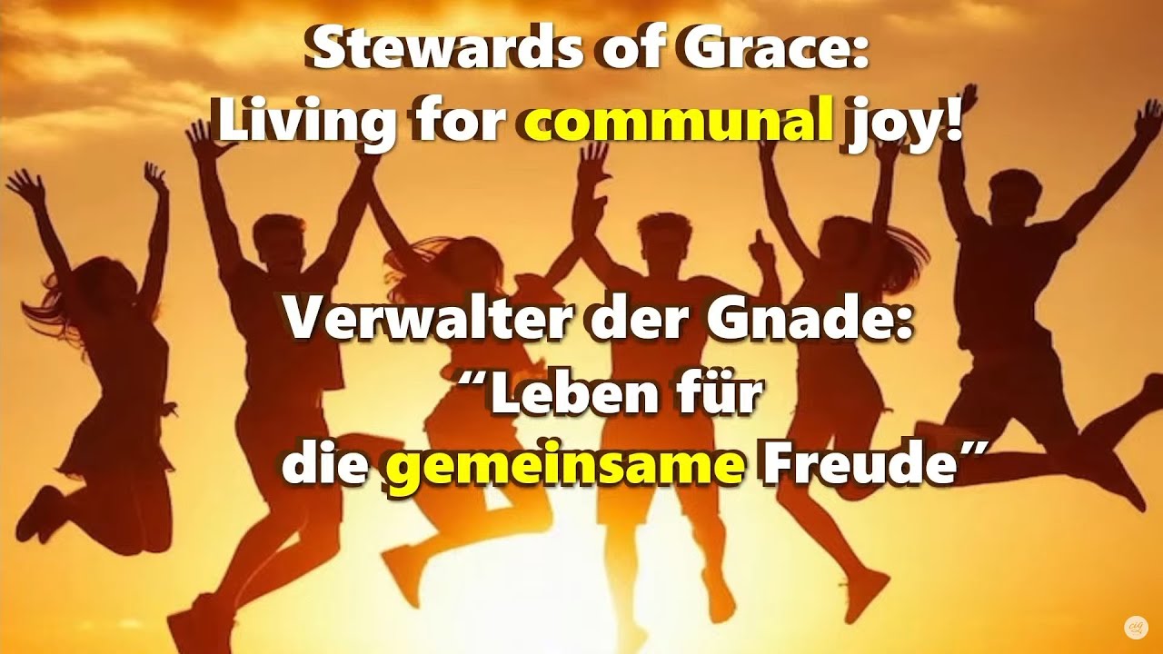 Stewards of Grace: Living for communal joy! / Verwalter der Gnade: Leben für die gemeinsame Freude