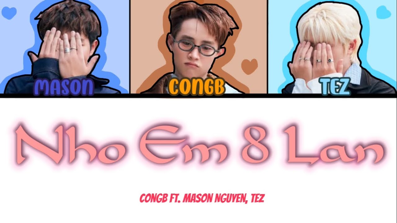 CONGB ft.Mason nguyen & TEZ -‘NHỚ EM 8 LẦN’ Lyric Color Coded
