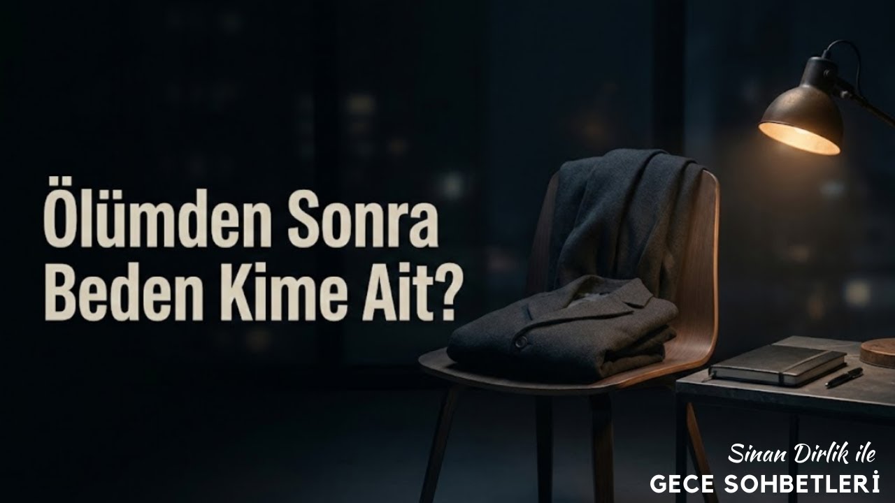 Öldükten Sonra Beden Kime Ait? |Gece Sohbetleri