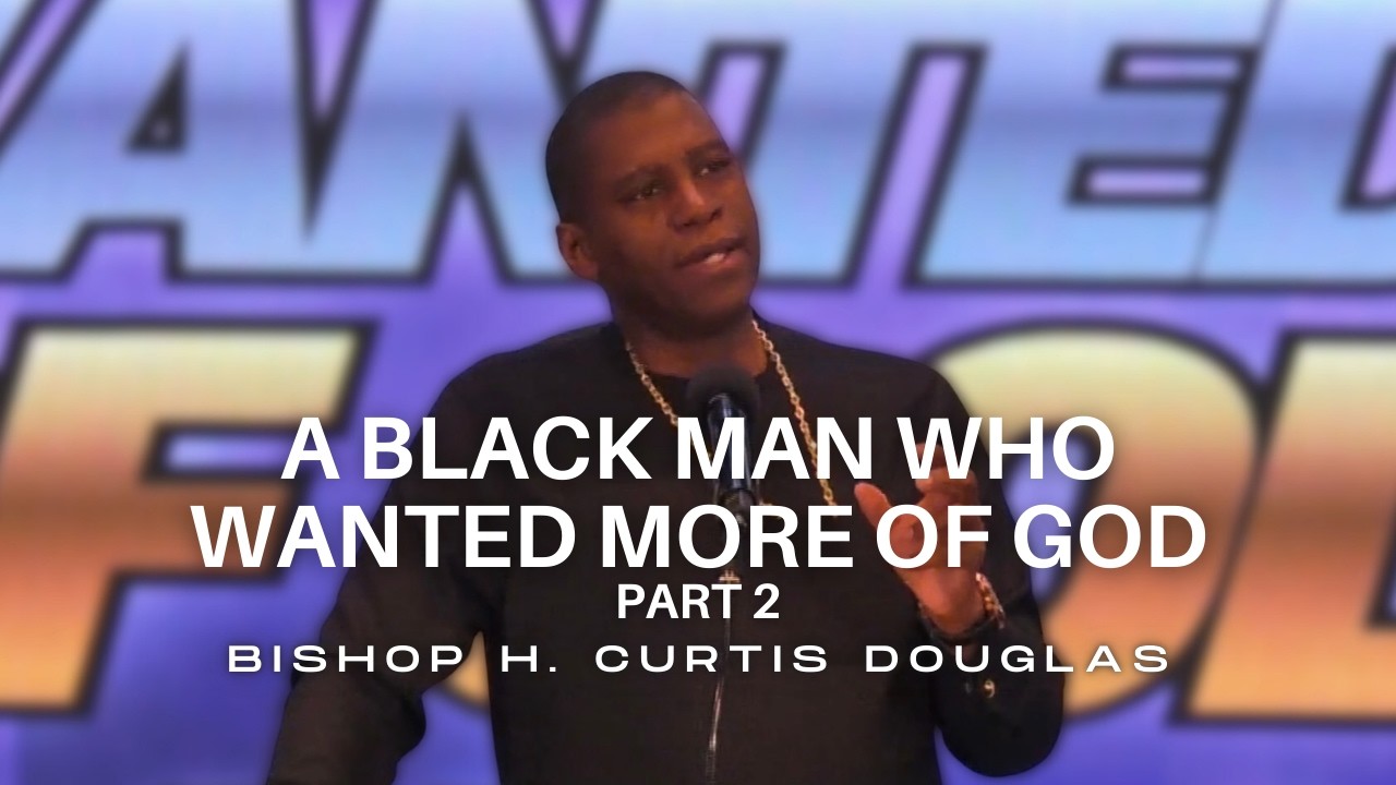 Чернокожий мужчина, желавший большего познания Бога. Часть 2 | Епископ Х. Кертис Дуглас