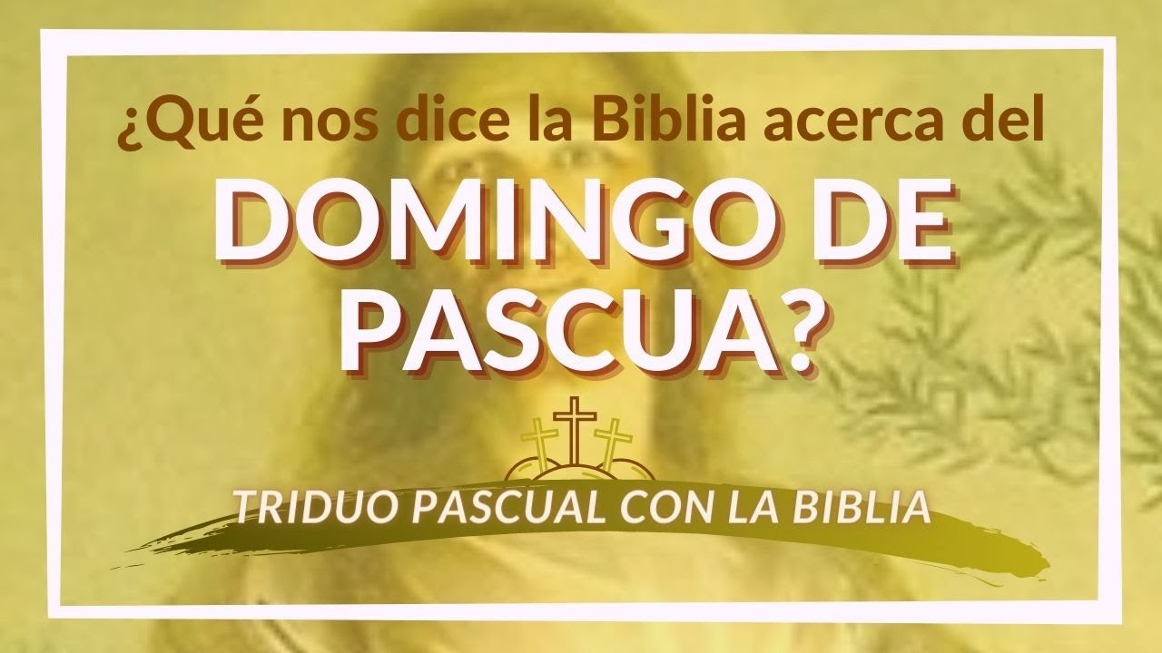 Según la Biblia, ¿cómo fue el DOMINGO DE PASCUA?   |   Triduo Pascual con la Biblia