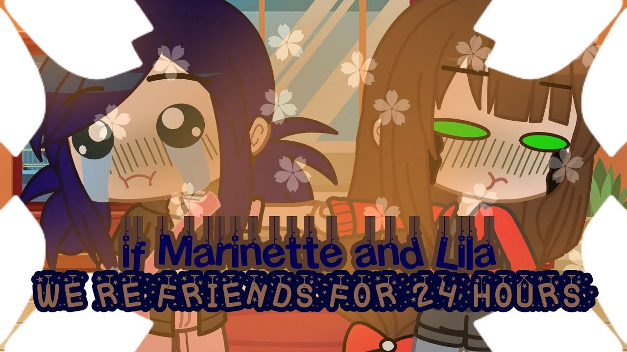 if Marinette and Lila we're friends for 24 hours||Gacha club||