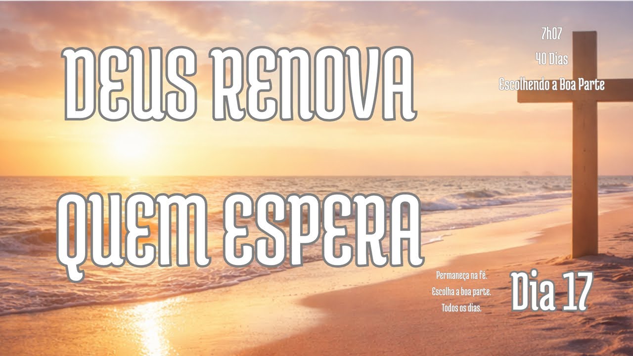 DEVOCIONAL DA MANHÃ 7h07 | Deus Fortalece Quem Espera | Dia 17