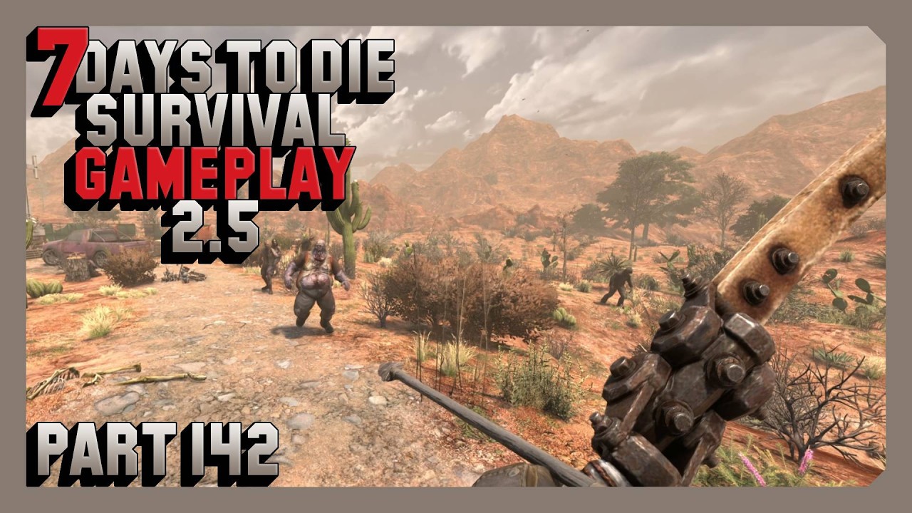 7 Days To Die Survival Gameplay 2.5 - Part 142