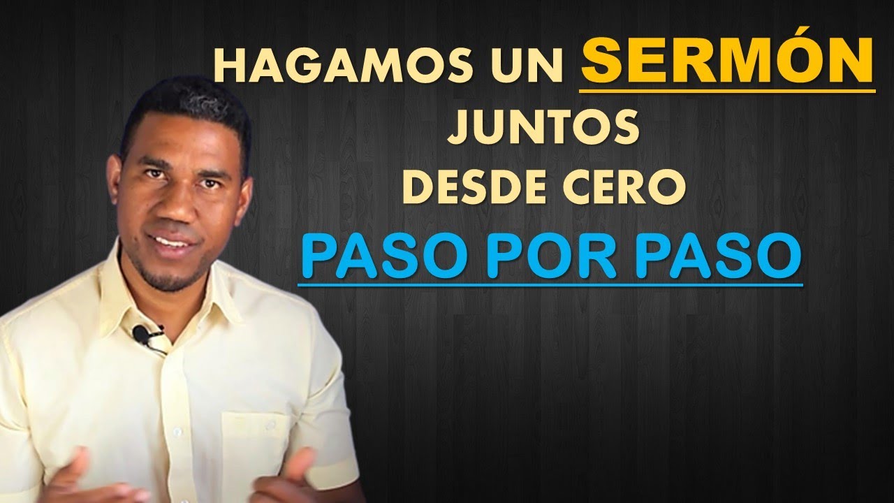 HAGAMOS UN SERMON, JUNTOS , DESDE CERO PASO POR PASO
