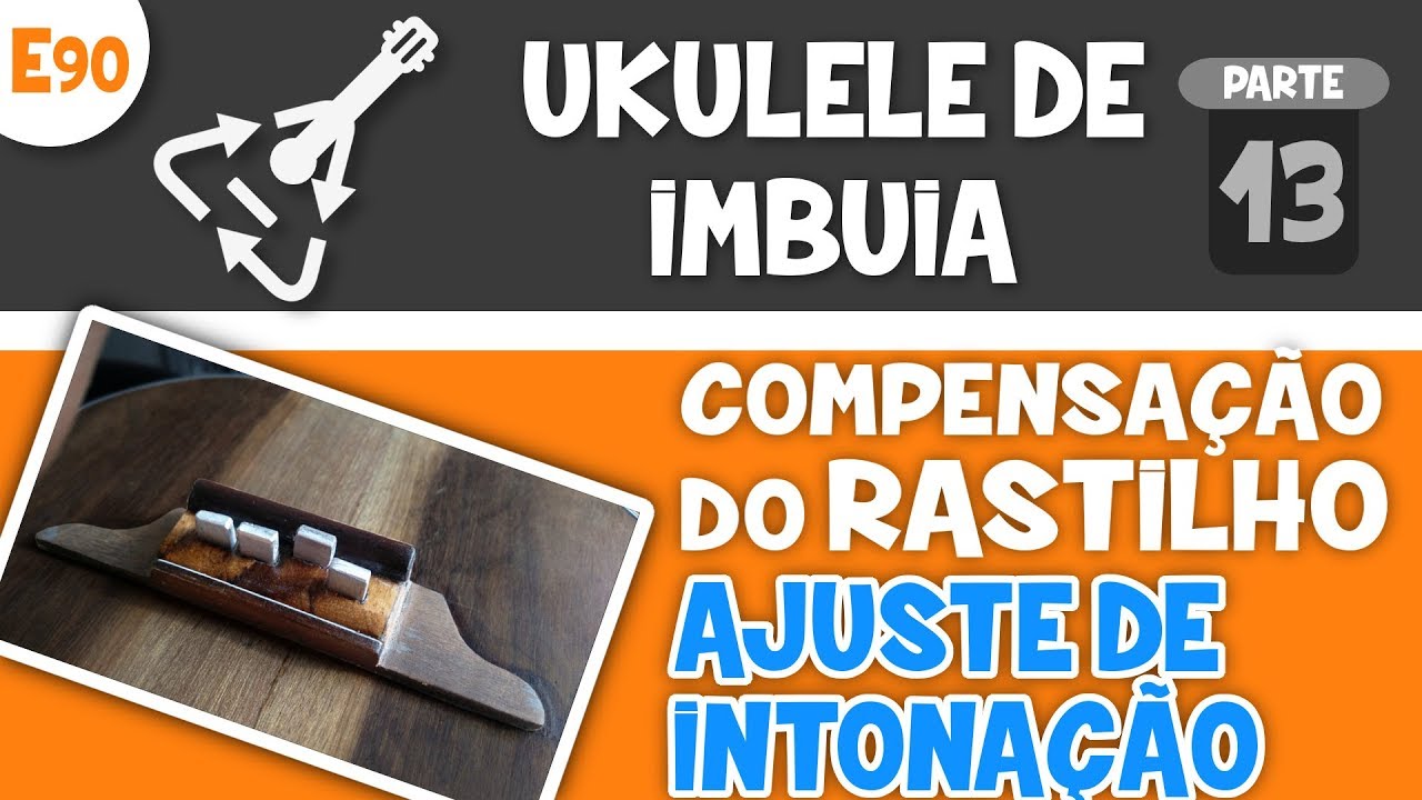 🔥Compensação no rastilho, ajuste de intonação e afinação de oitavas no Ukulele de Imbuia (E90)