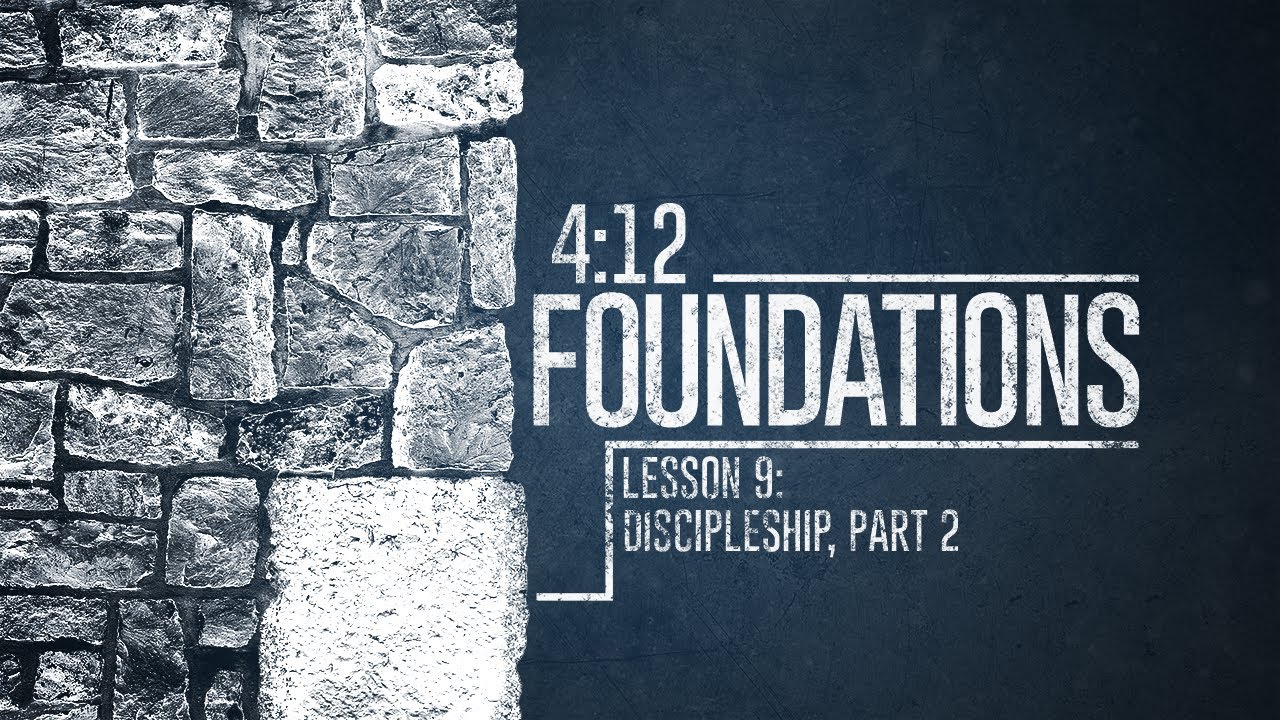 4:12 Foundations Study, Lesson 9 - Discipleship, Part 2