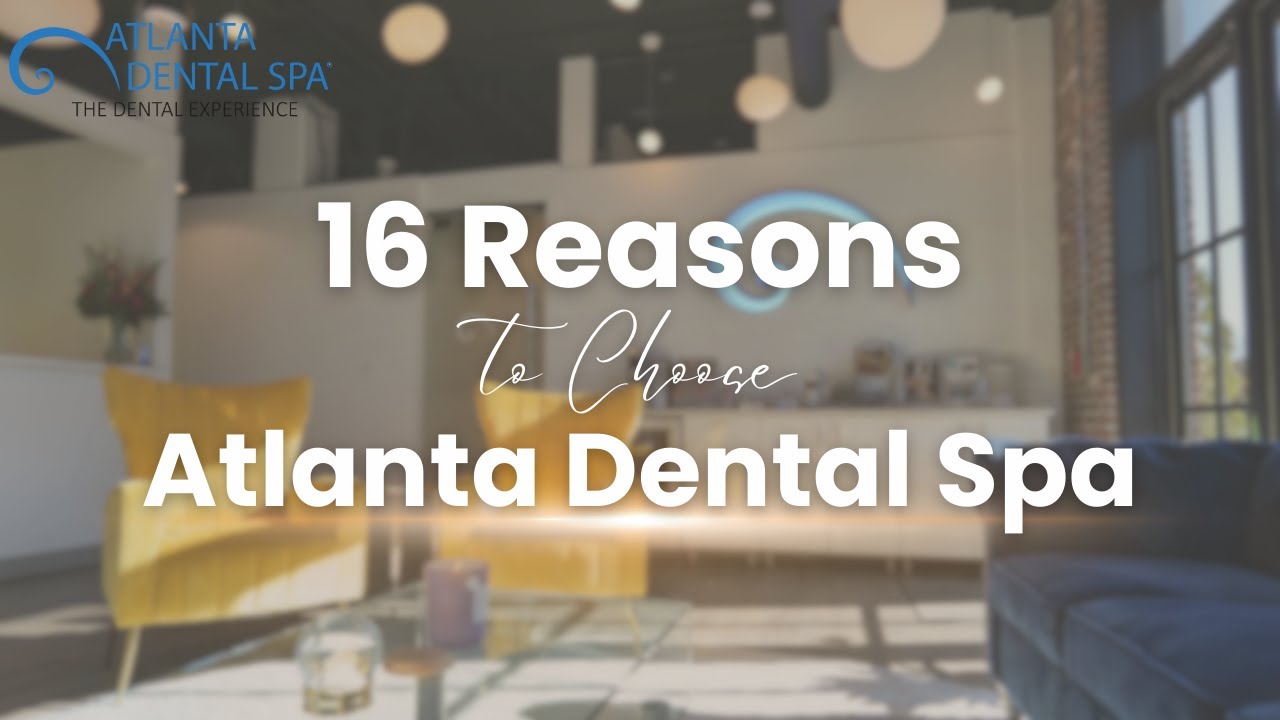 Why Choose Atlanta Dental Spa? TOP 16 reasons!