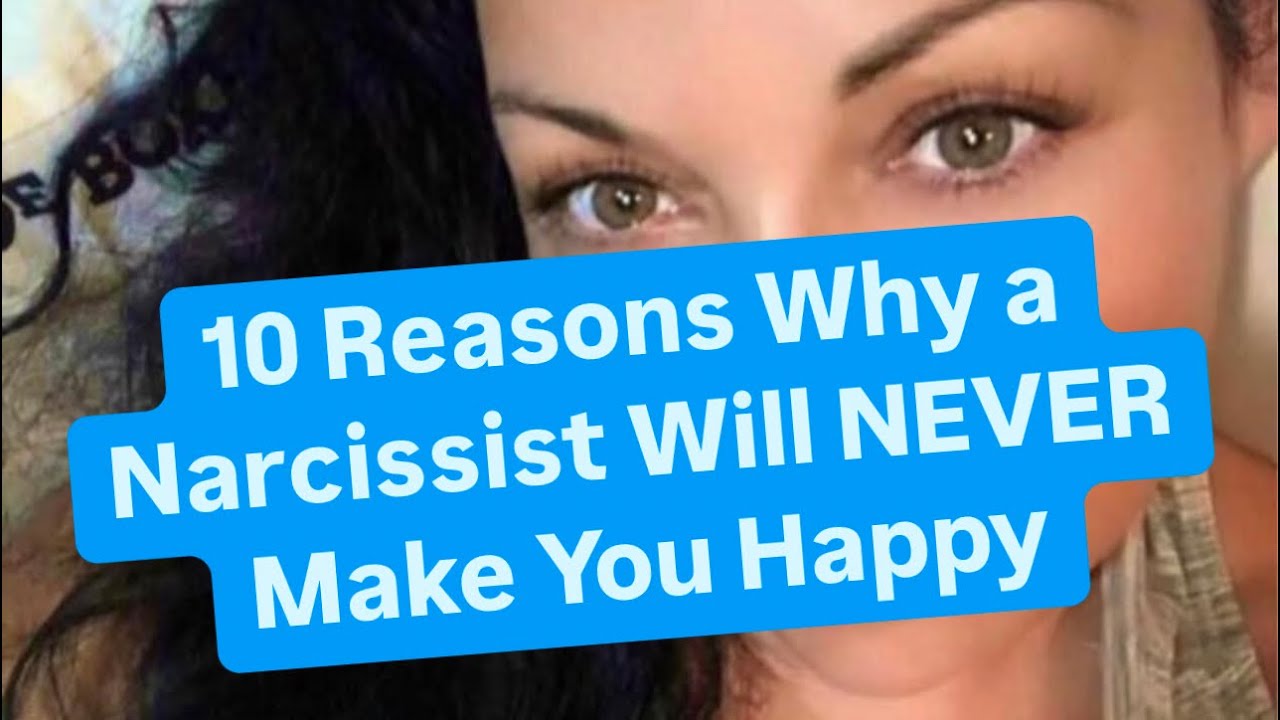 10 Reasons Why a Narcissist Will NEVER Make You Happy