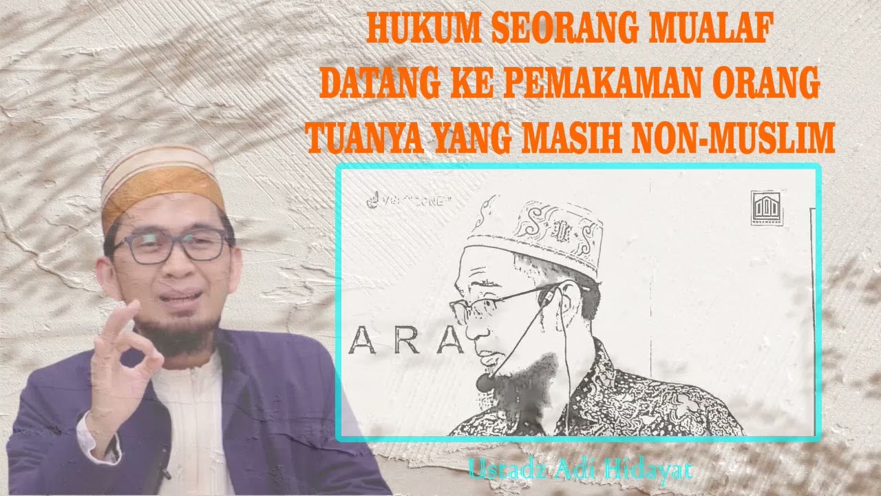 Bolehkah Seorang Mualaf Datang Kepemakaman Orang Tuanya Yang Non Muslim - Uastad Adi Hidayat