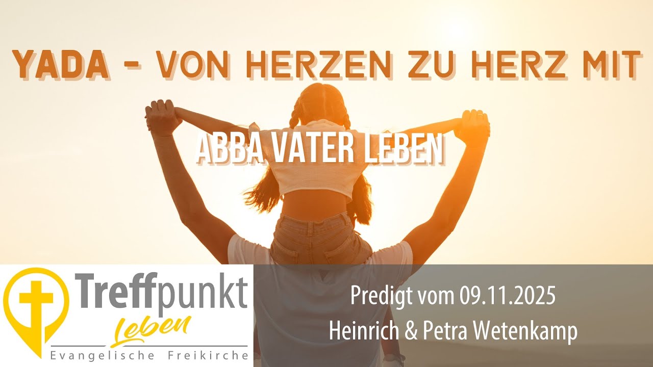 Yada – von Herzen zu Herz mit Abba Vater leben: Predigt Treffpunkt Leben Northeim | Petra & Heinrich