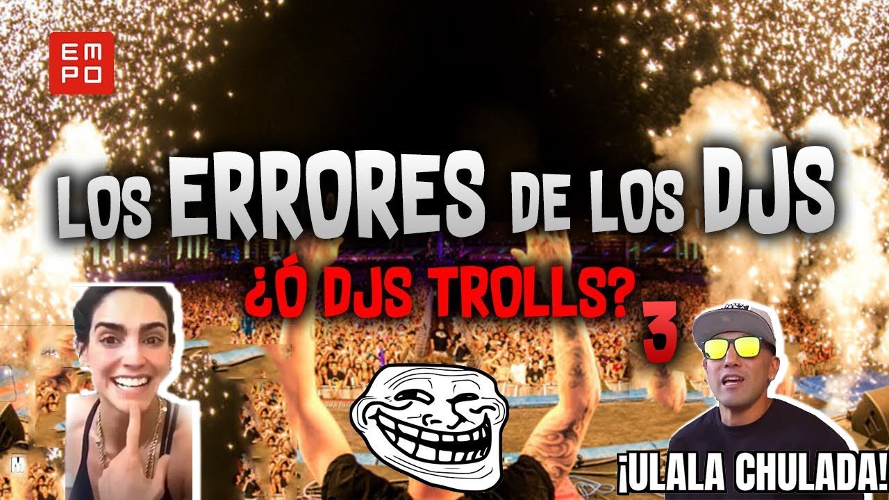 &iexcl;Los ERRORES de los Dj's!... &iquest;O TROLLS? 3