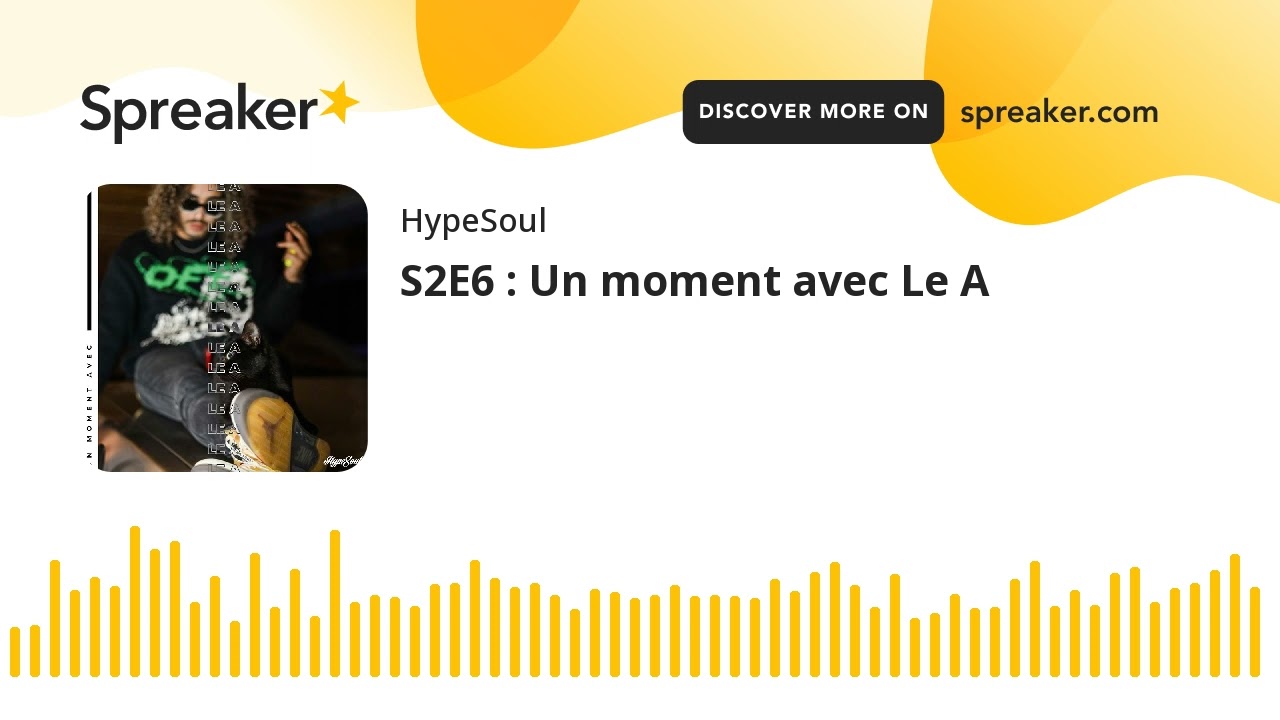 Podcast Interview S2E6 : Un moment avec Le A