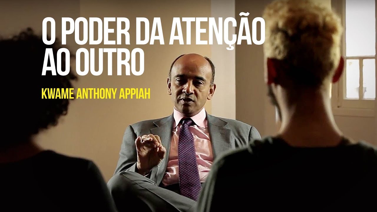 Kwame Anthony Appiah - O poder da atenção ao outro