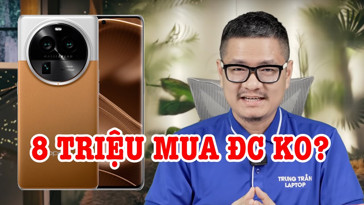 Tư vấn điện thoại: OPPO Find X6 Pro giá 8 triệu mua được không?