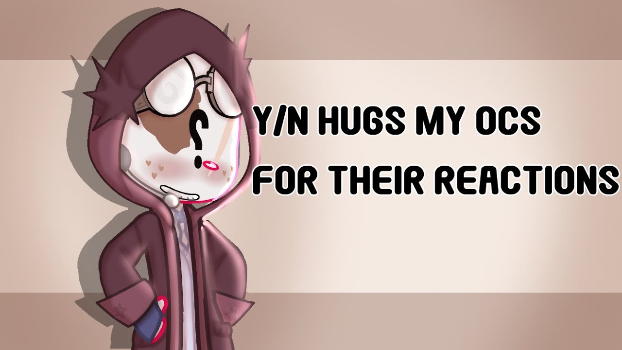 Y/N hugs my ocs to see their reactions