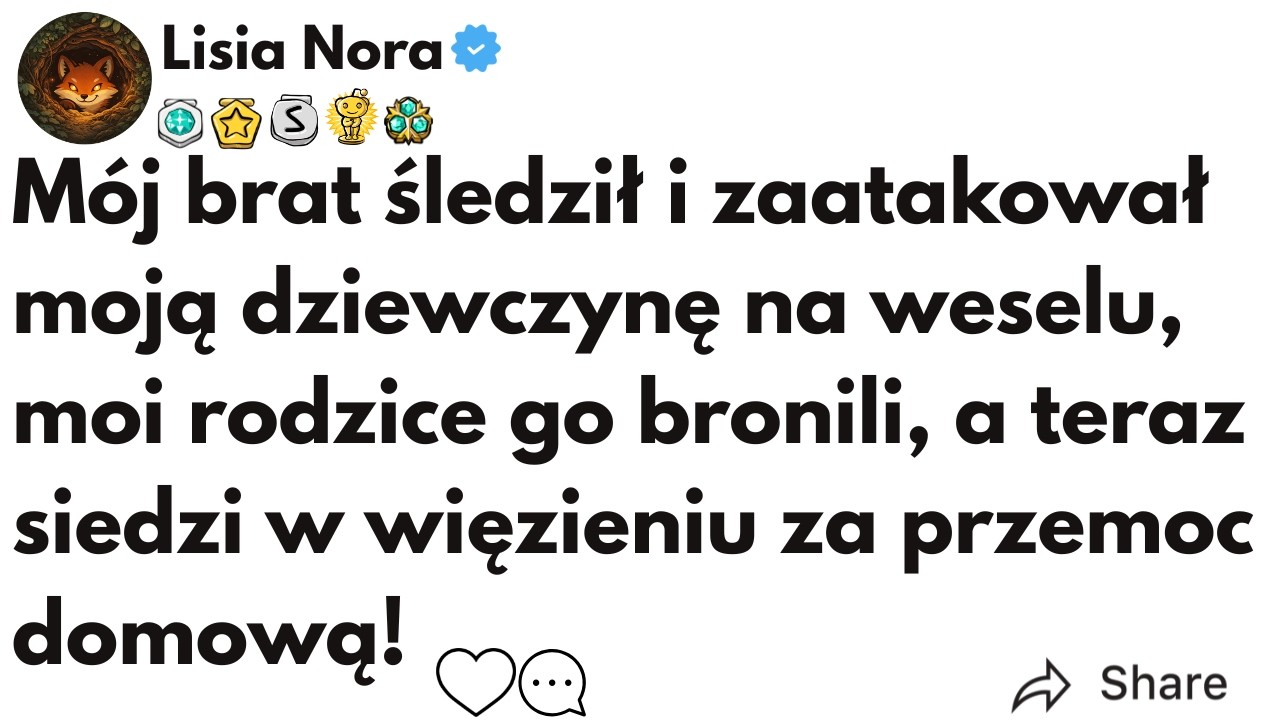 (CAŁA HISTORIA) M&oacute;j brat śledził i zaatakował moją dziewczynę na weselu, moi rodzice go bronili...