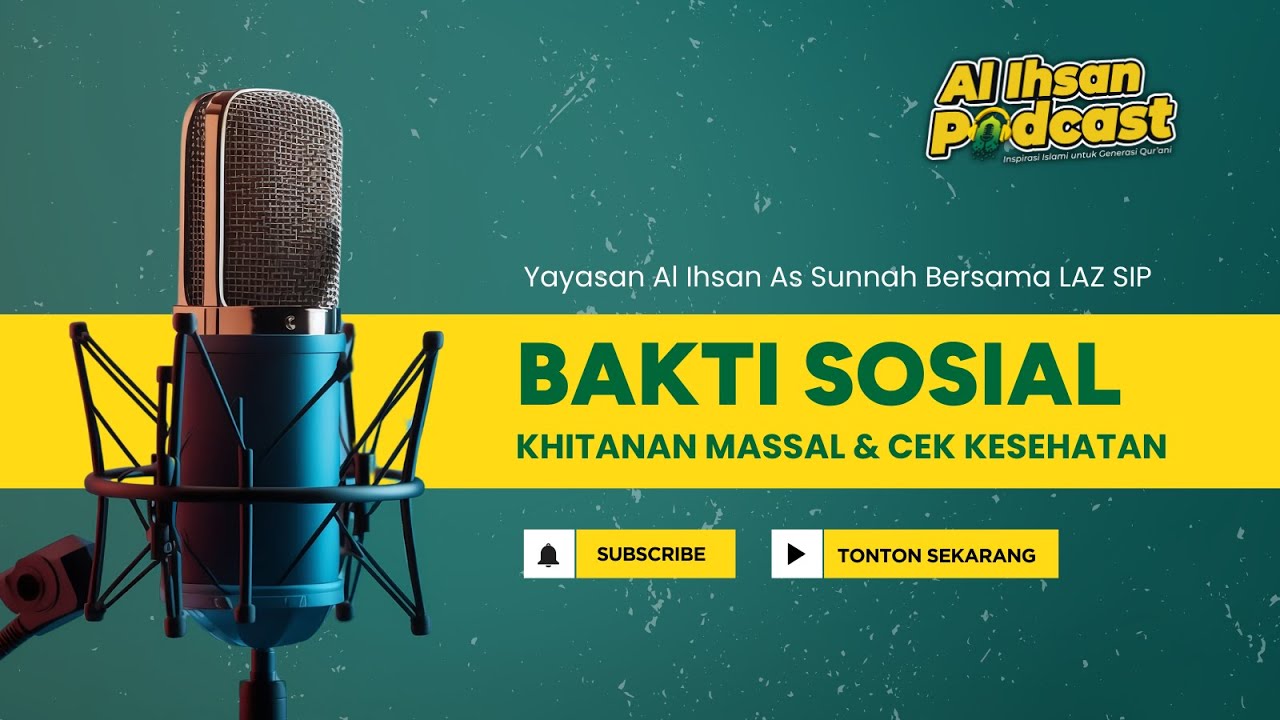 Al Ihsan Podcast | Bakti Sosial Khitanan Massal & Cek Kesehatan bersama LAZ SIP
