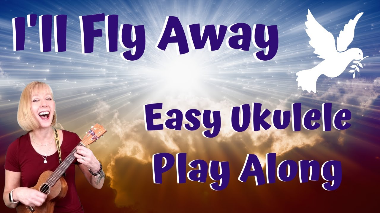 I'll Fly Away   Beautiful and Easy Ukulele Play Along - 3 Chords