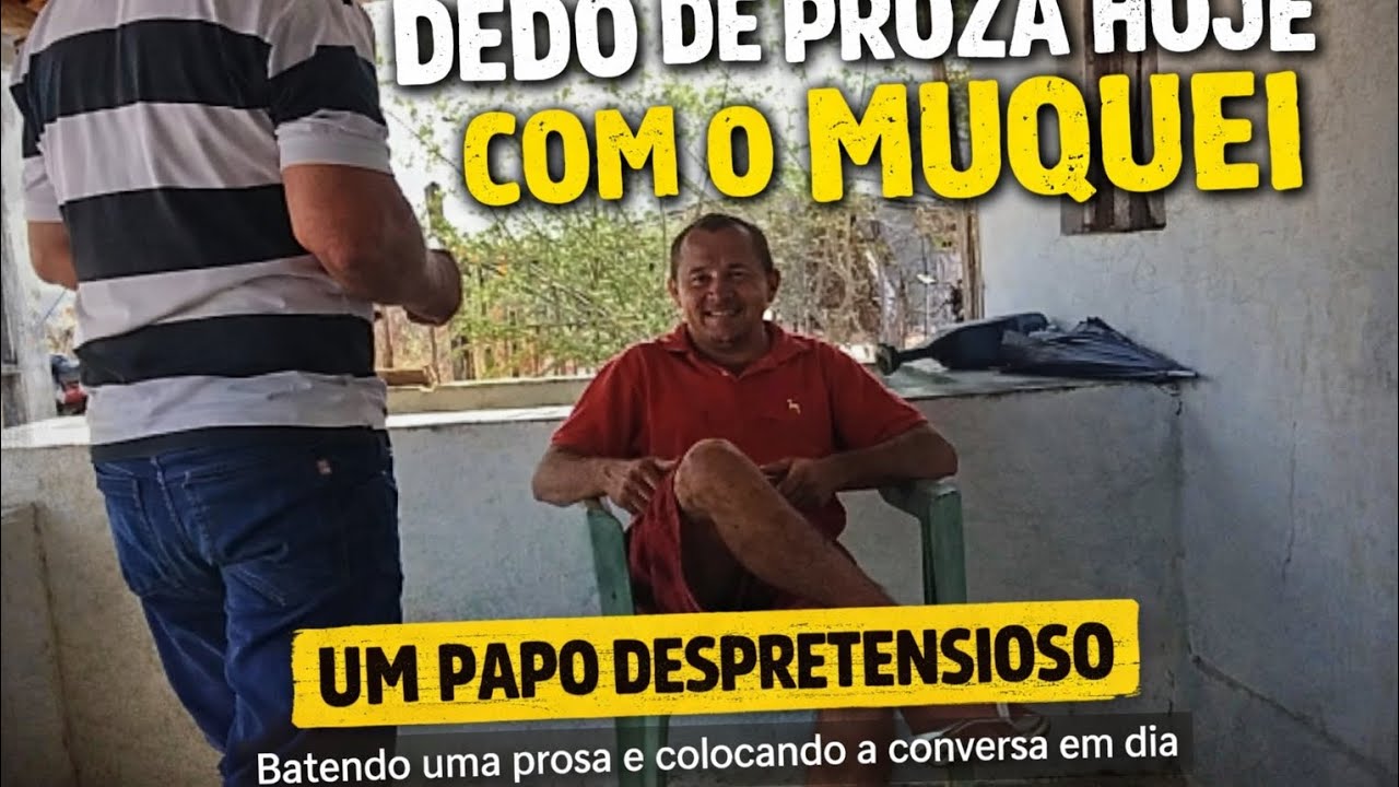👉 DEDO DE PROZA HOJE COM O MUQUEI – UM PAPO ARRETADO NO ALPENDRE