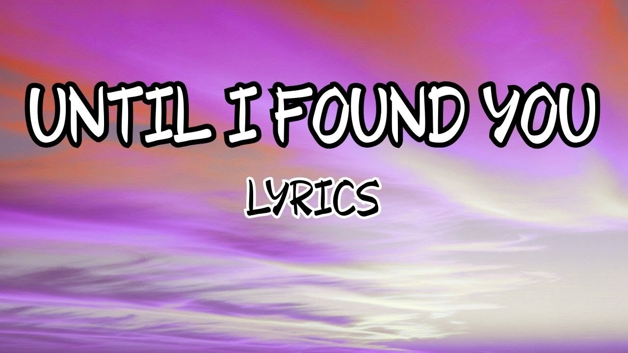 You'll Feel This Song Deeply: Until I Found You Lyric Video
