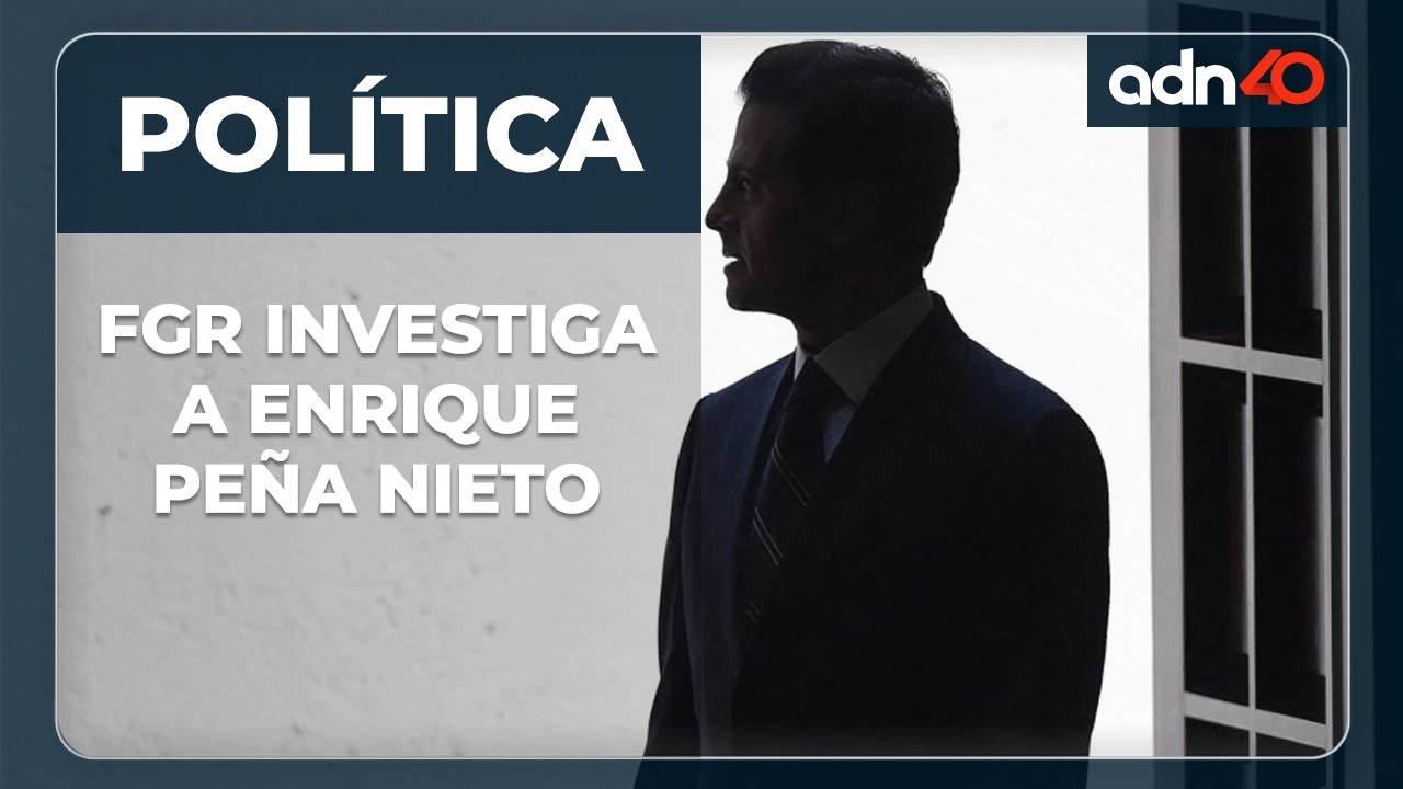 🔴 &iexcl;&Uacute;ltimo momento! FGR investiga a Enrique Pe&ntilde;a Nieto, expresidente de M&eacute;xico