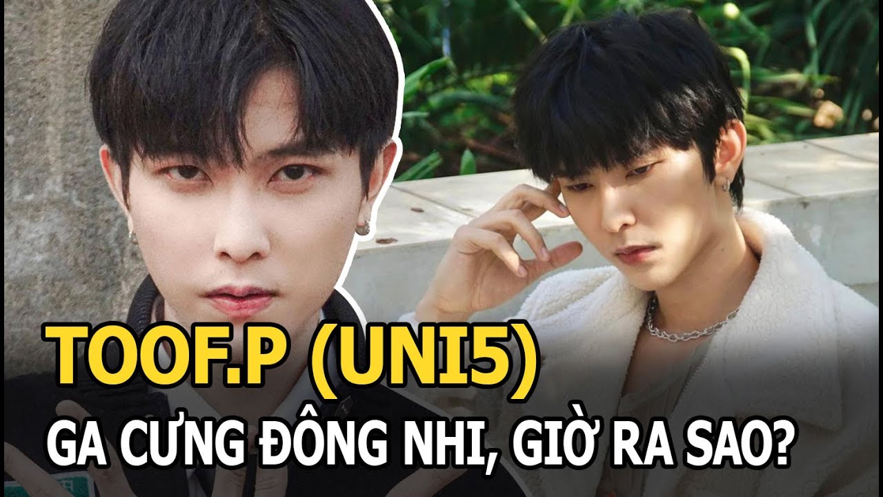 Toof.P (UNI5) - gà cưng Đông Nhi: Nam thần đa tài gây xôn xao chuyện yêu đồng giới, nay ra sao?