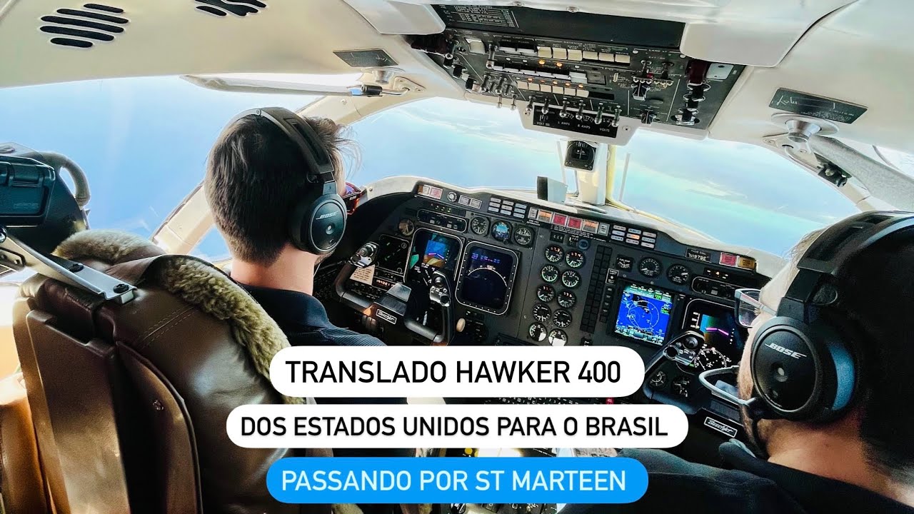 Translado Hawker 400 dos USA para o Brasil passando por St Marteen - @Pilot_ThiagoSantin
