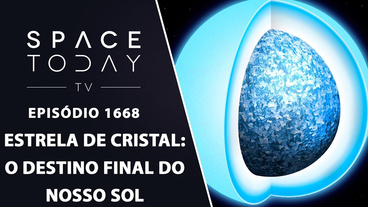 Estrela de Cristal: O Destino Final Do Nosso Sol - Space Today TV Ep.1668
