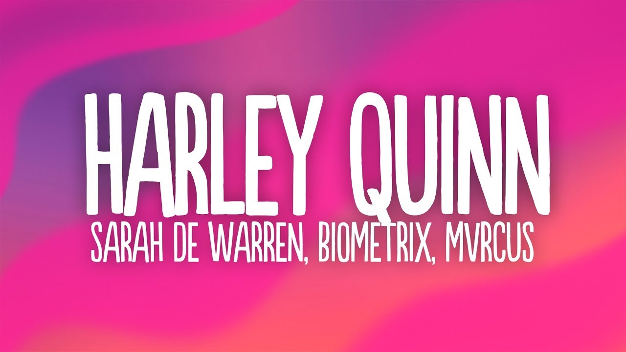 Sarah De Warren, BIOMETRIX, Mvrcus - HARLEY FVCKING QUINN (Lyrics)