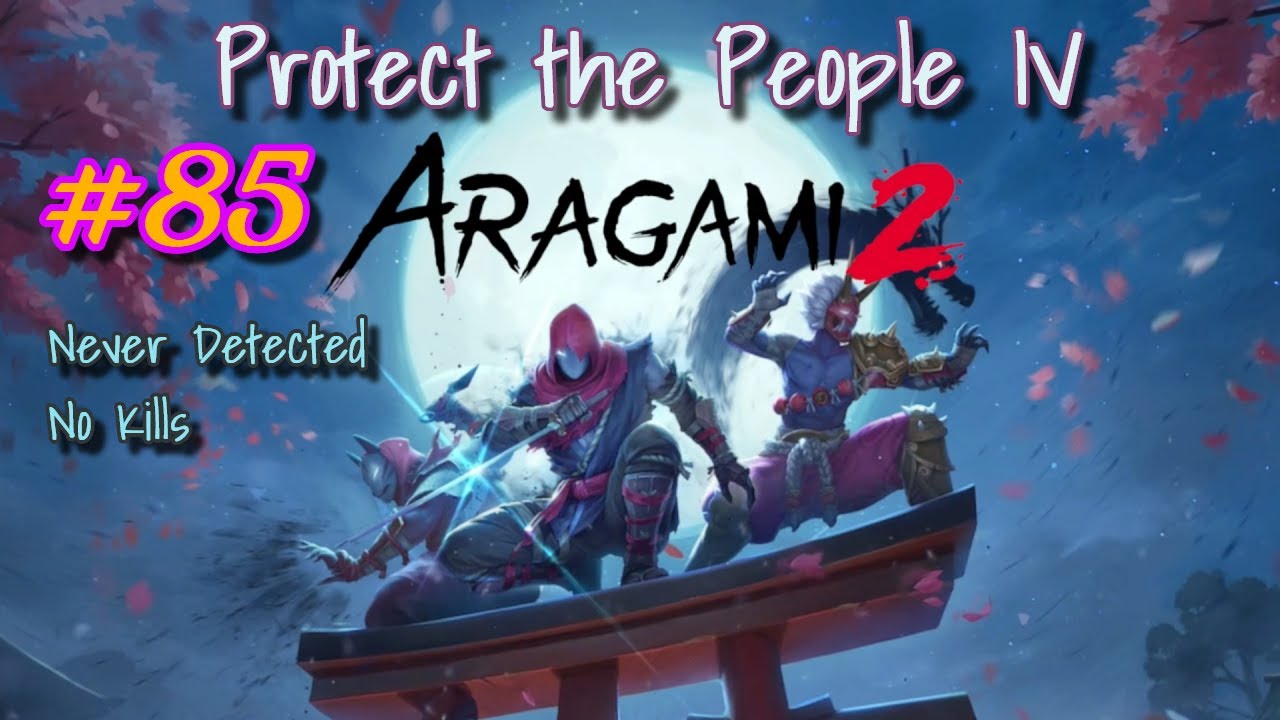 Aragami 2 - Episode 85: Protect the People IV (Stealthy, No Kills)