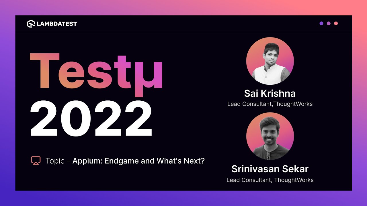 Appium: Endgame and What's Next? | Sai Krishna & Srinivasan Sekar | Testμ 2022 | TestMu AI 🚀