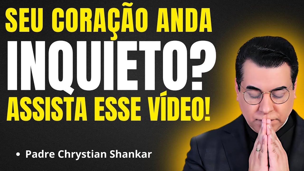 5 LIÇÕES VALIOSAS PARA CURAR UM CORAÇÃO INQUIETO | Pregação Padre Chrystian Shankar✨🙏