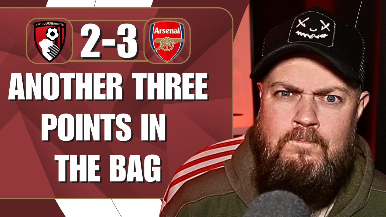 Another Three Points In The Bag | Bournemouth 2-3 Arsenal | Match Reaction