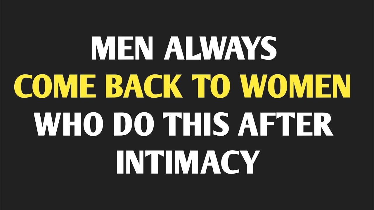 3 Secret Things, Men Always Come Back To Woman Who Do This || Relationship Psychology || 