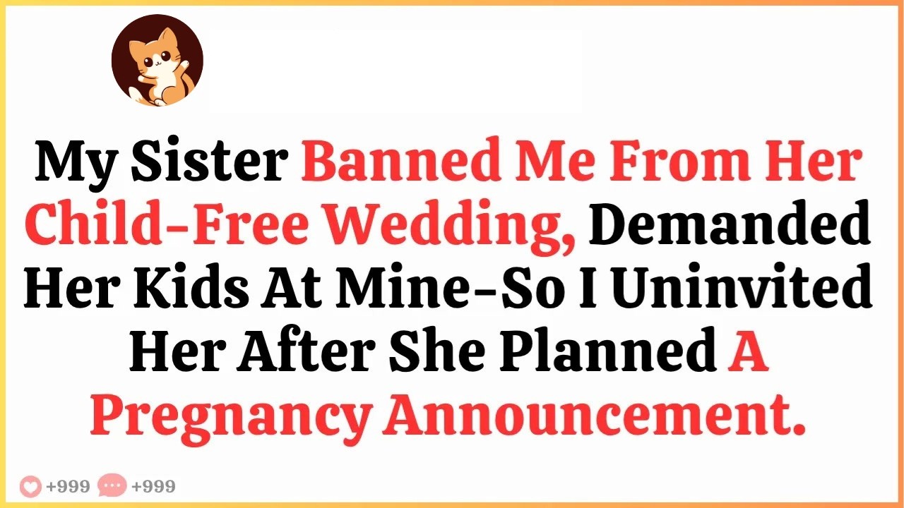 My Sister Banned Me From Her Child-Free Wedding, Demanded Her Kids At Mine—So I Uninvited Her After