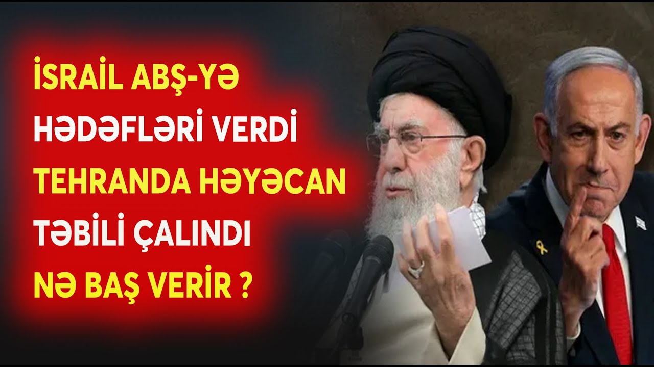 İsrail ABŞ-yə MÜHÜM HƏDƏFLƏRİ VERDİ! - Tehran alarm vəziyyətində - Nə baş verir?