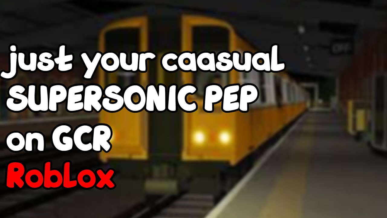 just your casual SUPERSONIC PEP on GCR | Roblox