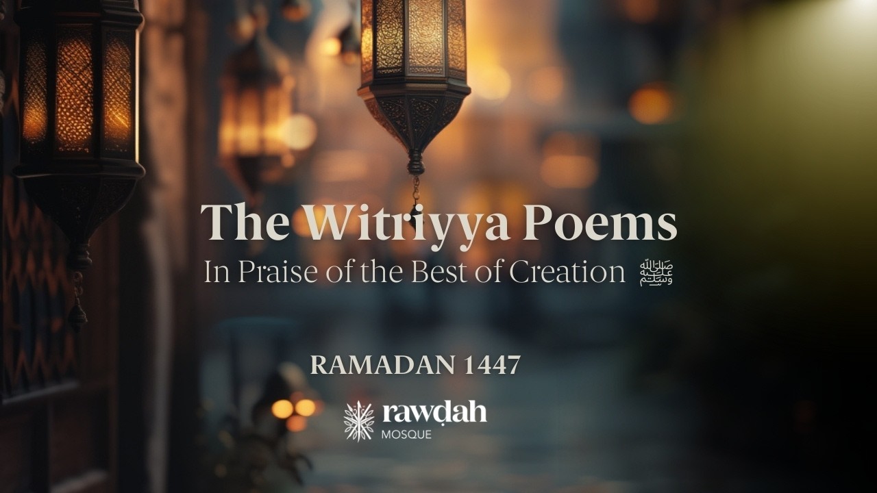 The Witriyyah - Post Tarawih Poems in Praise of the Best of Creation  ﷺ (Ramadan 1447)