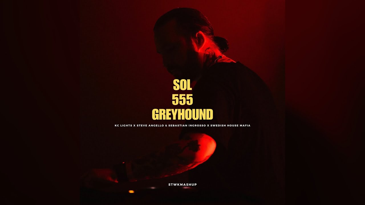 SOL | 555 | Greyhound (STWK Mashup)