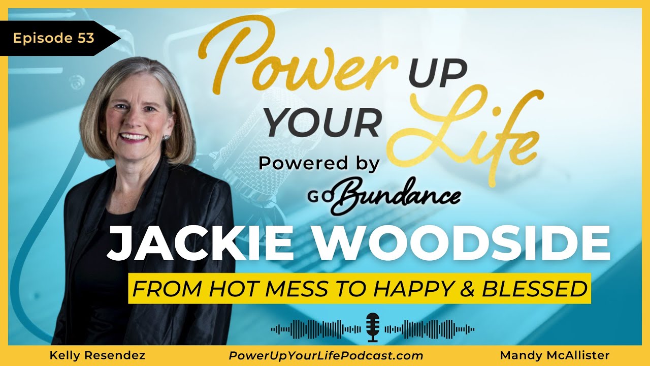 From Hot Mess To Happy & Blesssed | Power Up Your Life Podcast | Episode 53
