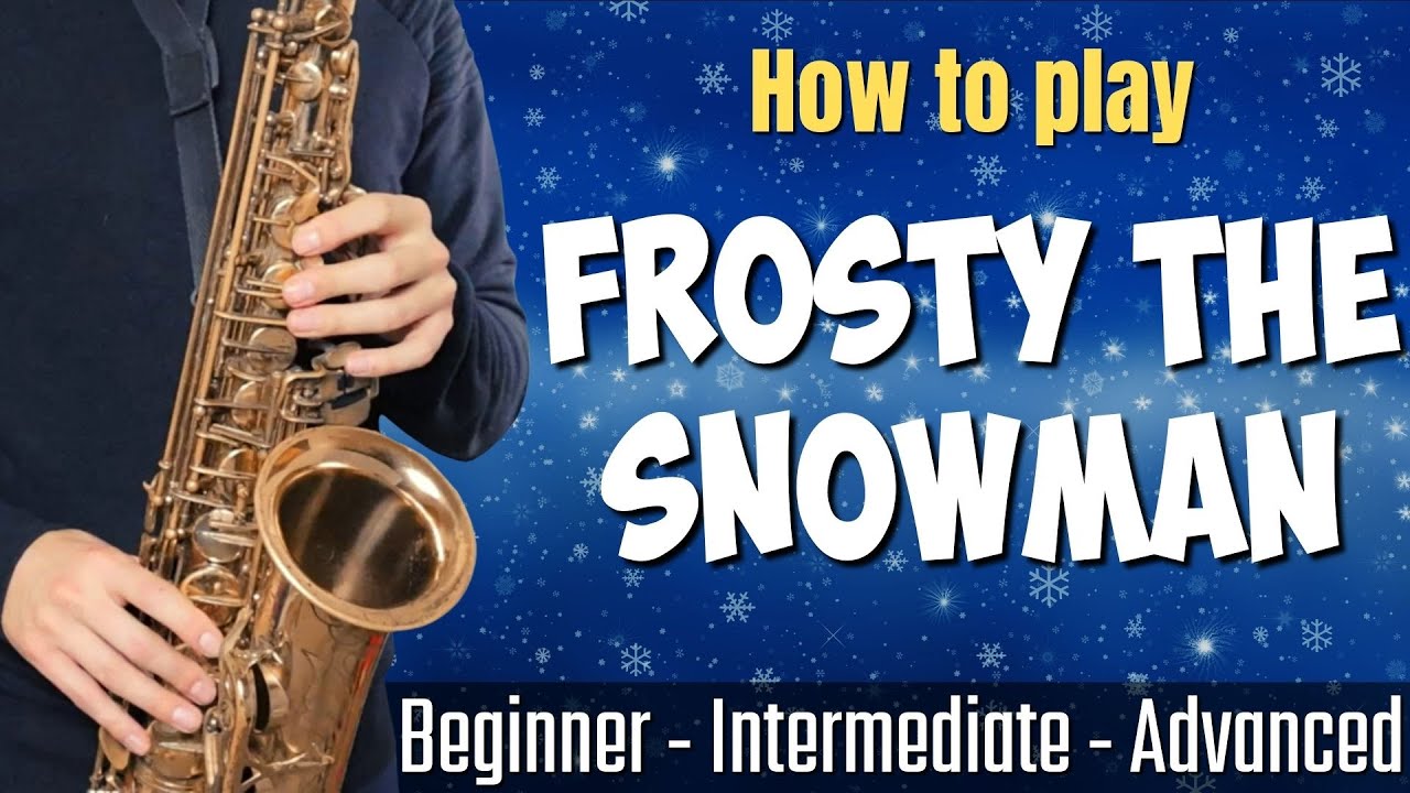 How to Play 'Frosty The Snowman' on Sax: Beginner, Intermediate and Advanced Versions