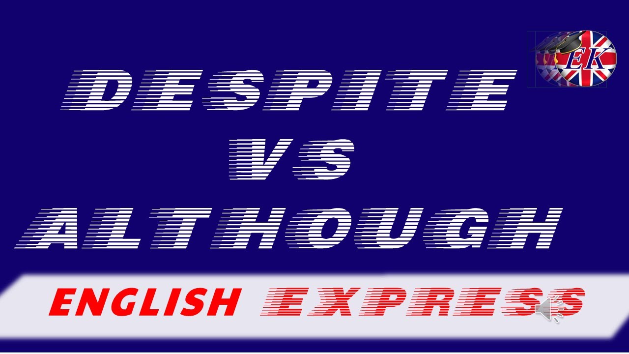 ALTHOUGH vs DESPITE. Demasiadas dudas para lo FÁCILES que son. English Express