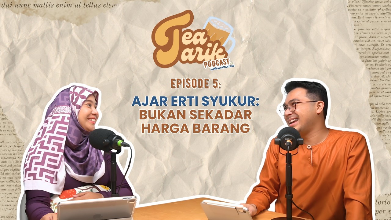 #TeaTarik Podcast | EP5: Ajar Erti Syukur: Bukan Sekadar Harga Barang (ft. Fateen Rosli)