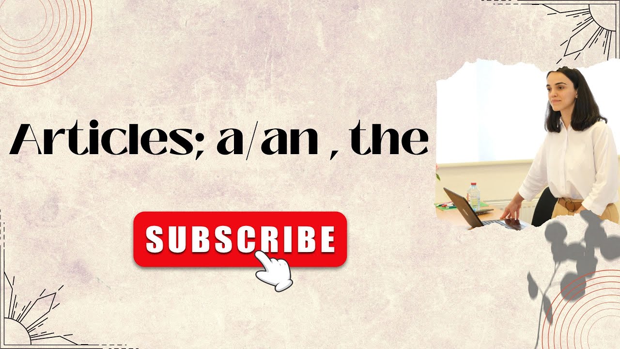 Articles; a/an , the